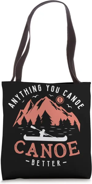 Anything you canoe I canoe better Design for a Kayak Fan Tote Bag