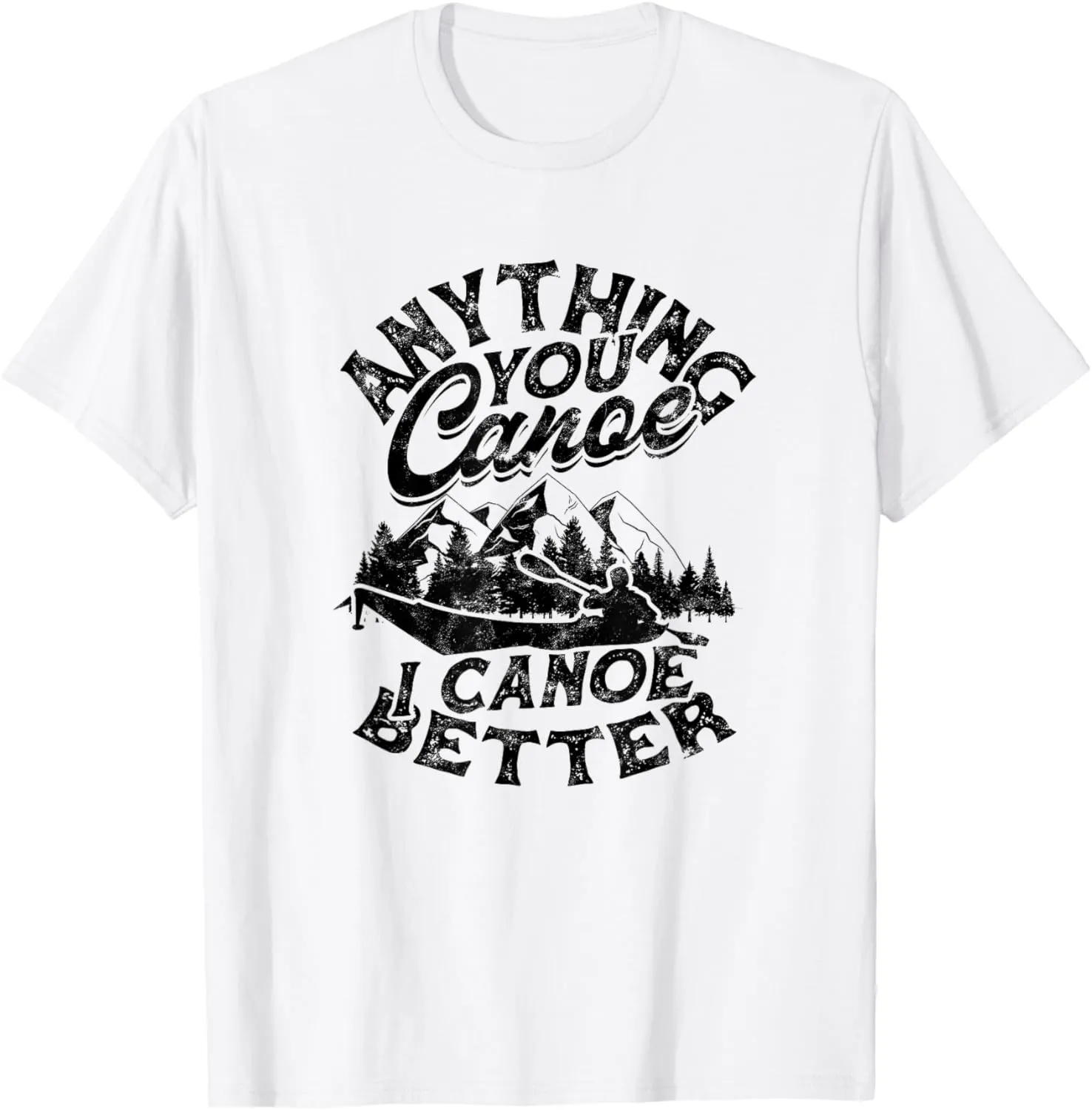 Anything you canoe I canoe better - River Canoeing Adventure T-Shirt