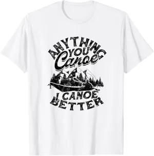 Anything you canoe I canoe better - River Canoeing Adventure T-Shirt