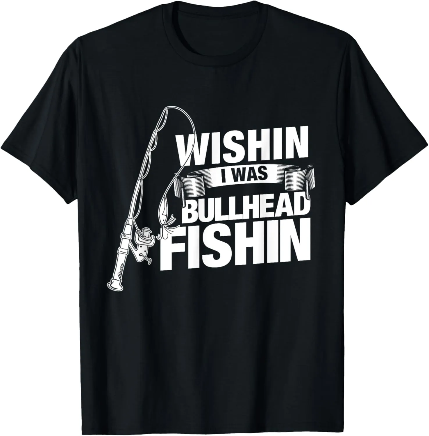 Bullhead Fishing Funny Fish Pole Saying T Shirt Gift T-Shirt