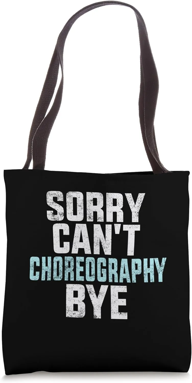Funny Choreography Sorry Can't Choreography Bye Tote Bag