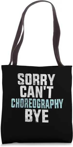 Funny Choreography Sorry Can't Choreography Bye Tote Bag