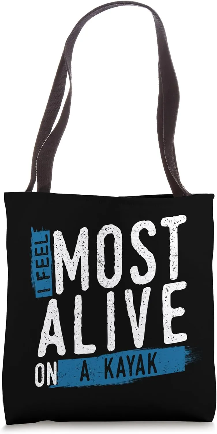 I Feel Most Alive On A Kayak Lover Kayaking Kayaker Tote Bag