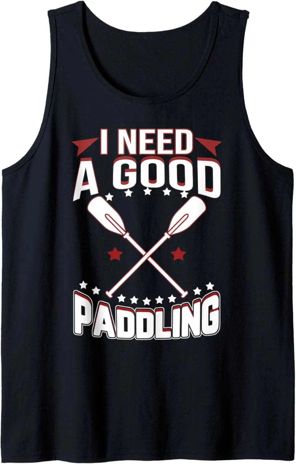 I Need A Good Paddling Shirt Funny River Rafting Tank Top
