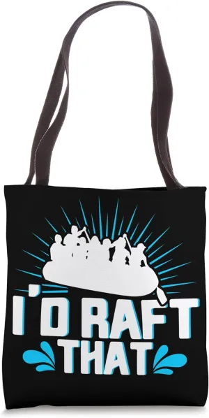 I'd Raft That Rafting Rubber Raft Whitewater Paddler Rafting Tote Bag