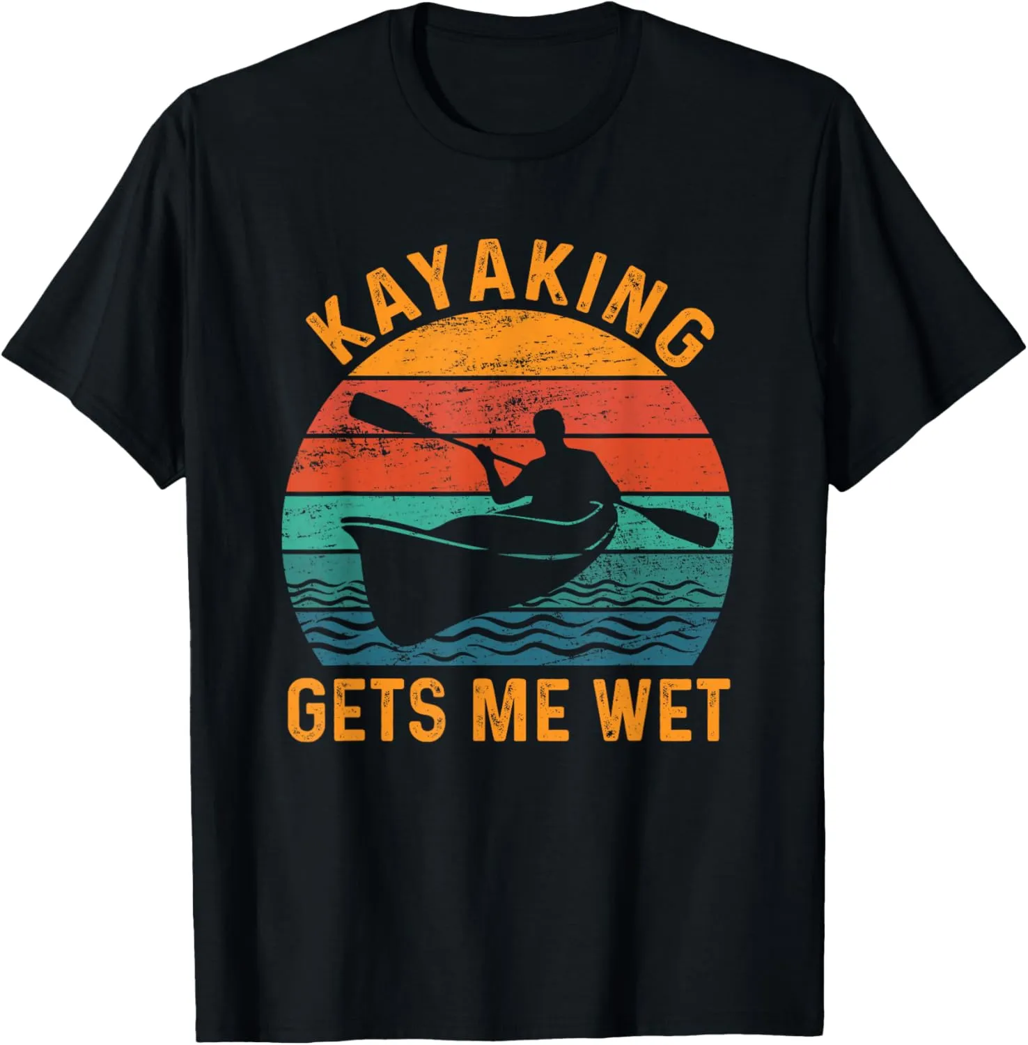 Kayaking gets me wet - Funny Kayak Kayaker Lovers Gifts T-Shirt