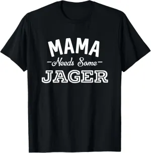Mama Needs Some Jager Alcohol Funny Summer Party T-Shirt