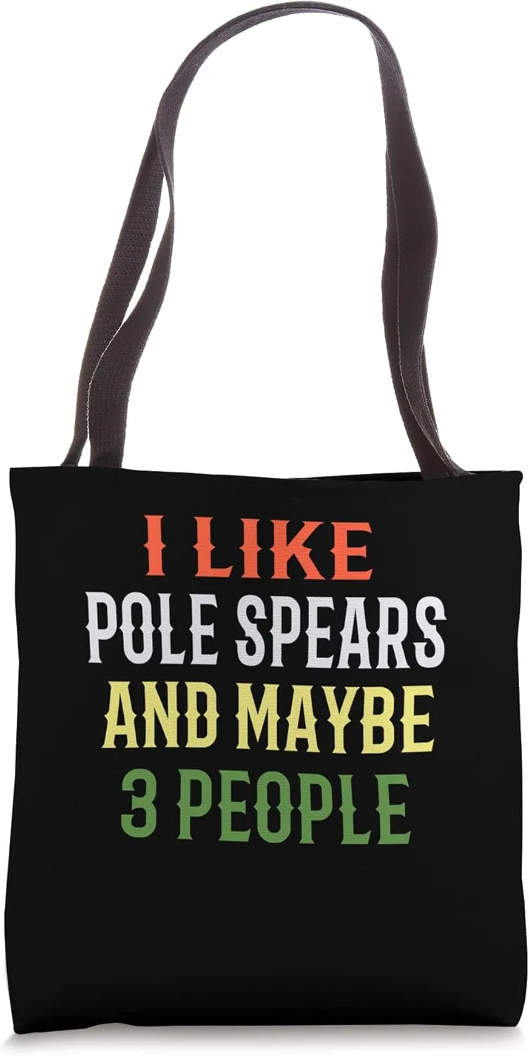 Pole Spear Fishing / I Like Pole Spears And Maybe 3 People Tote Bag