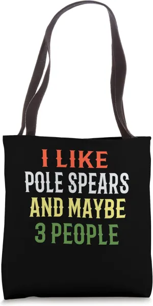 Pole Spear Fishing / I Like Pole Spears And Maybe 3 People Tote Bag