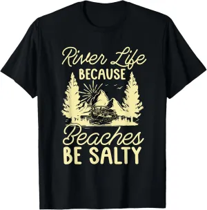 River Life Because Beaches Be Salty Water Kayaker Rafting T-Shirt