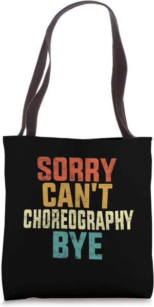 Sorry Can't Choreography Bye Funny Choreography Vintage Tote Bag