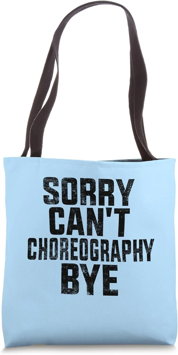 Sorry Can't Choreography Bye Tote Bag
