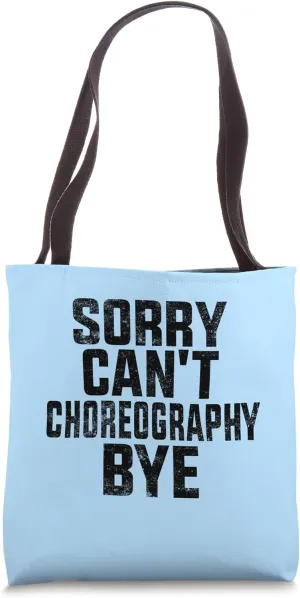 Sorry Can't Choreography Bye Tote Bag