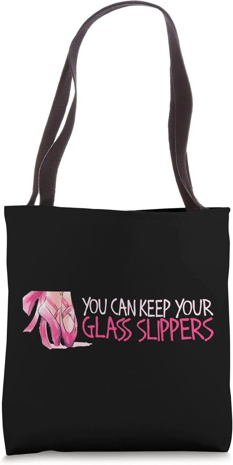 You Can Keep Your Glass Slippers Dancer Ballerina Tapdance Tote Bag