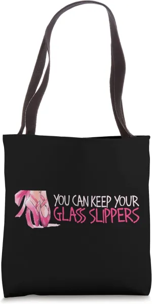You Can Keep Your Glass Slippers Dancer Ballerina Tapdance Tote Bag